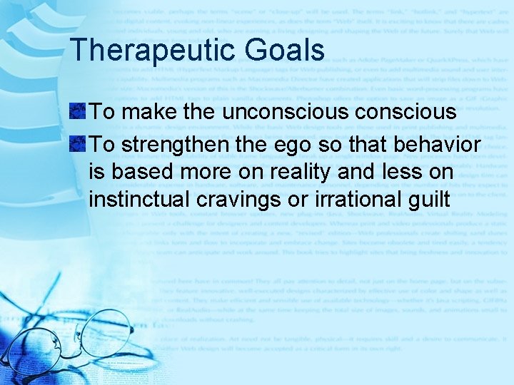 Therapeutic Goals To make the unconscious To strengthen the ego so that behavior is Therapeutic Goals To make the unconscious To strengthen the ego so that behavior is