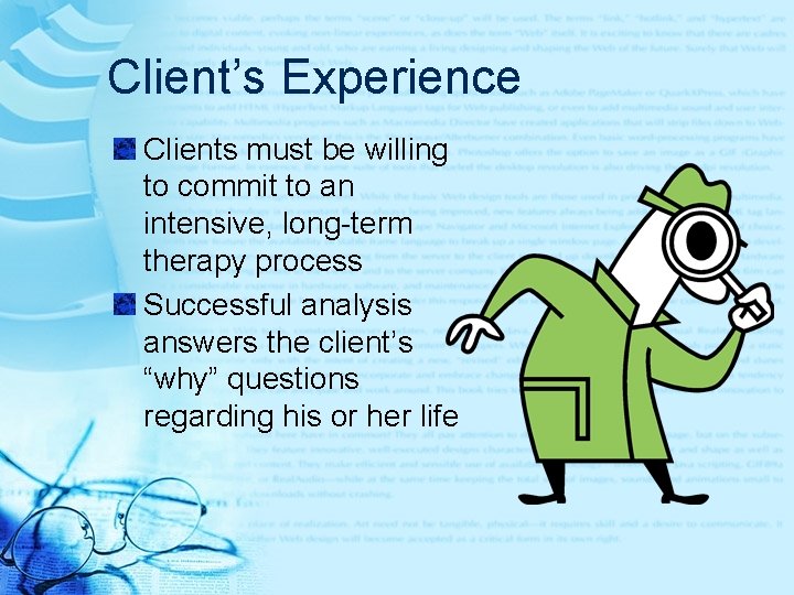Client’s Experience Clients must be willing to commit to an intensive, long-term therapy process