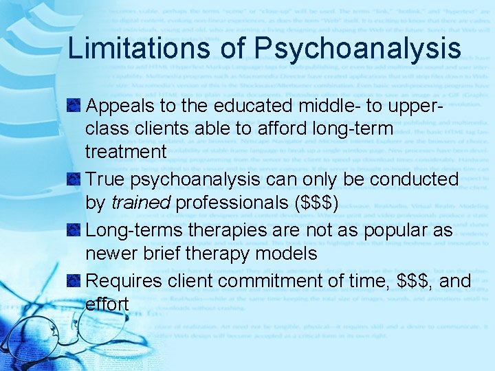 Limitations of Psychoanalysis Appeals to the educated middle- to upperclass clients able to afford