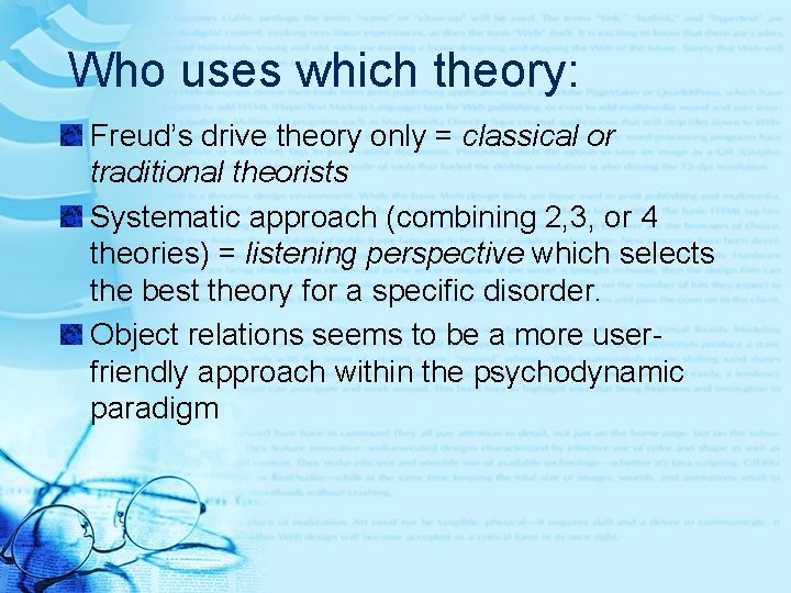 Who uses which theory: Freud’s drive theory only = classical or traditional theorists Systematic