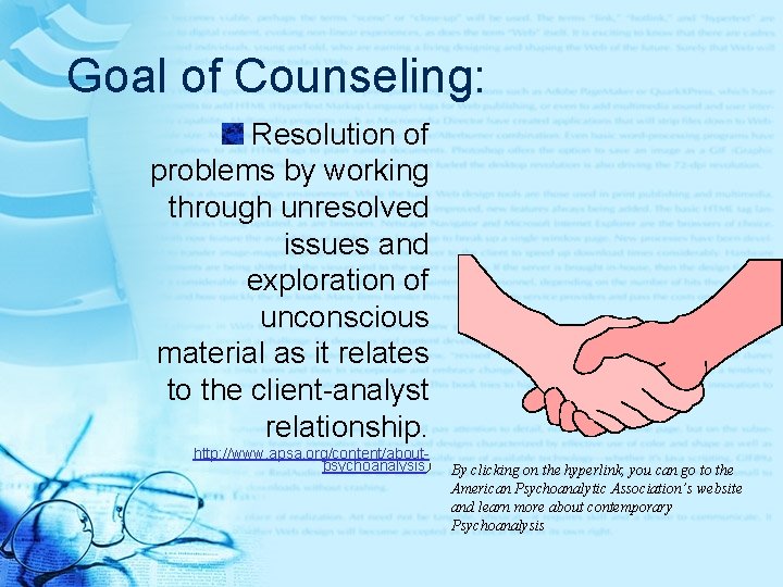 Goal of Counseling: Resolution of problems by working through unresolved issues and exploration of