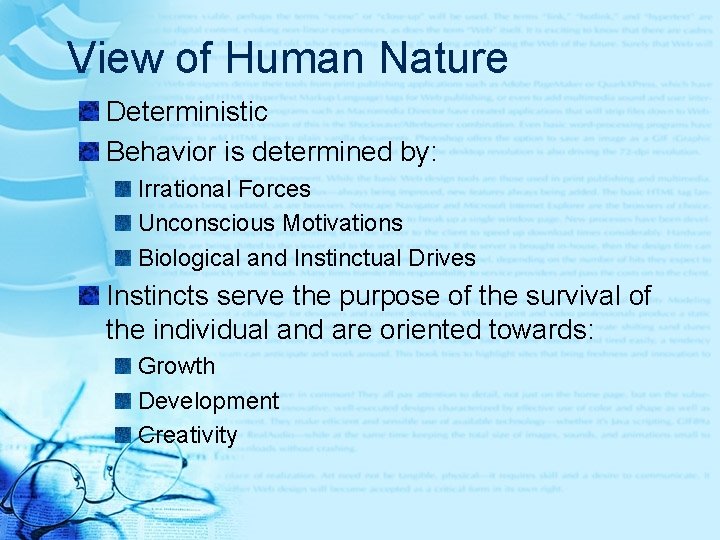 View of Human Nature Deterministic Behavior is determined by: Irrational Forces Unconscious Motivations Biological