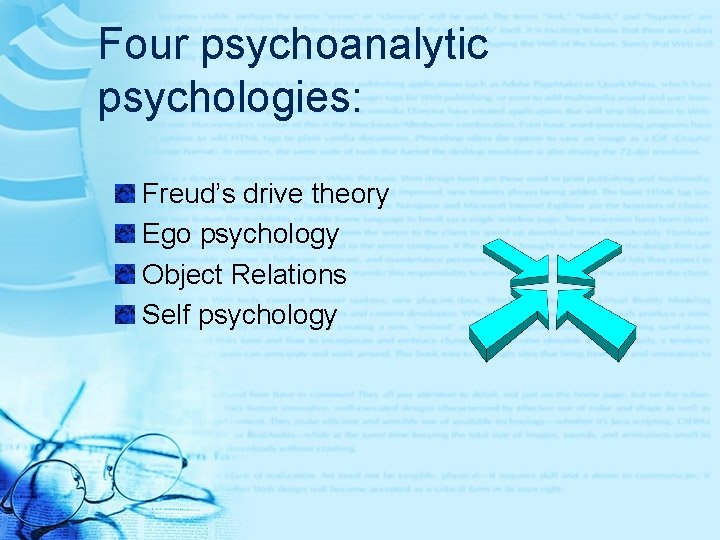 Four psychoanalytic psychologies: Freud’s drive theory Ego psychology Object Relations Self psychology 