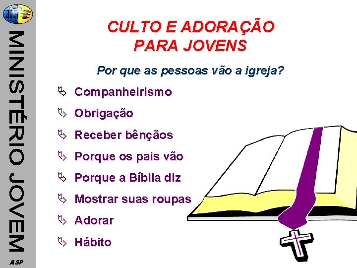 CULTO E ADORAÇÃO PARA JOVENS Por que as pessoas vão a igreja? Ä Companheirismo