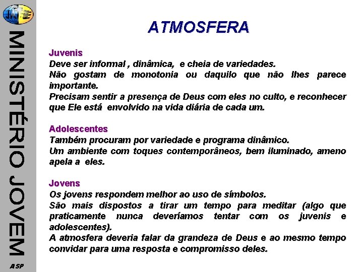 ATMOSFERA Juvenis Deve ser informal , dinâmica, e cheia de variedades. Não gostam de