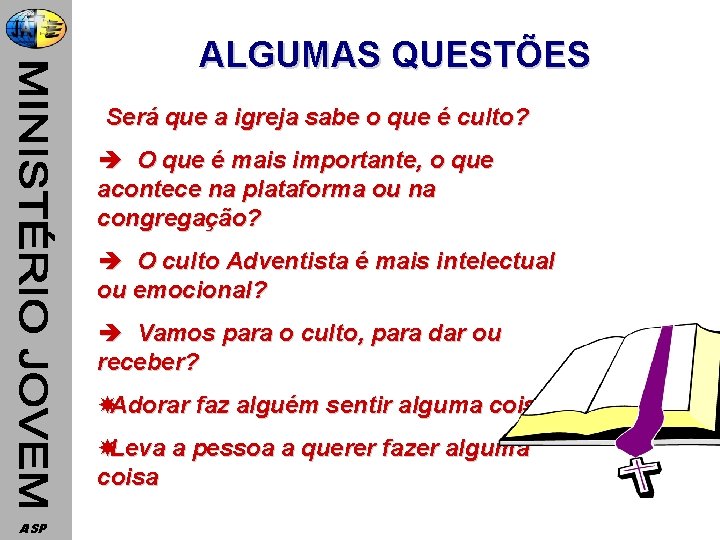 ALGUMAS QUESTÕES Será que a igreja sabe o que é culto? è O que