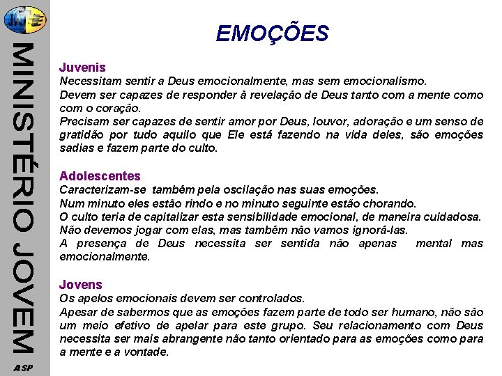 EMOÇÕES Juvenis Necessitam sentir a Deus emocionalmente, mas sem emocionalismo. Devem ser capazes de