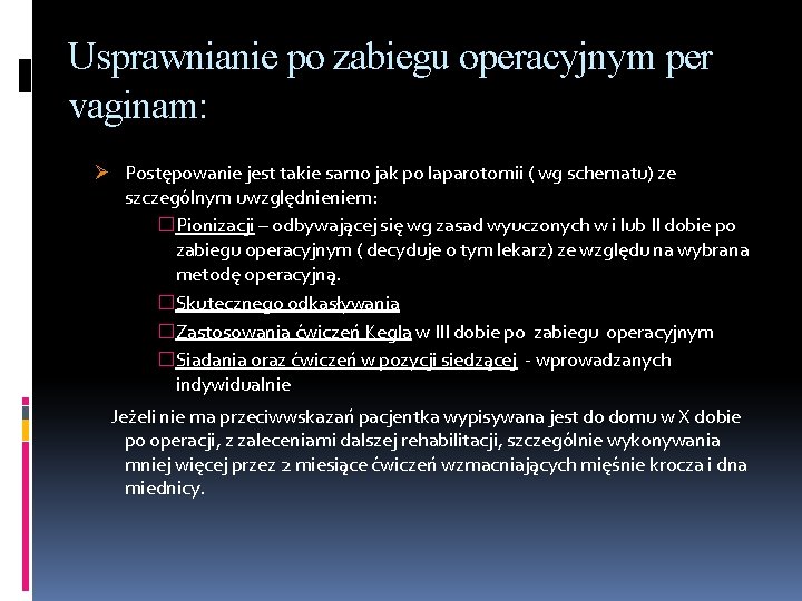 Usprawnianie po zabiegu operacyjnym per vaginam: Ø Postępowanie jest takie samo jak po laparotomii