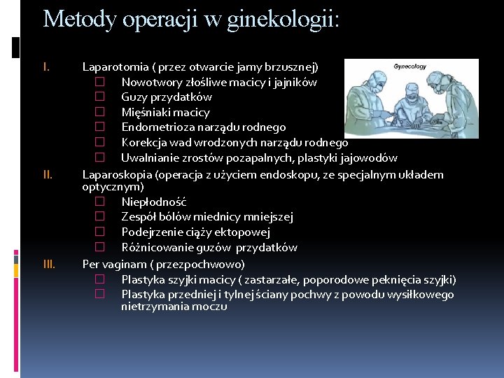 Metody operacji w ginekologii: I. III. Laparotomia ( przez otwarcie jamy brzusznej) � Nowotwory