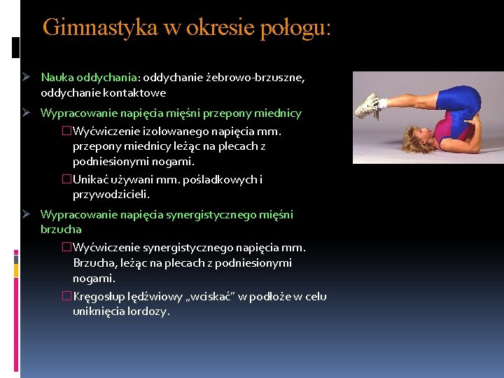 Gimnastyka w okresie połogu: Ø Nauka oddychania: oddychanie żebrowo-brzuszne, oddychanie kontaktowe Ø Wypracowanie napięcia