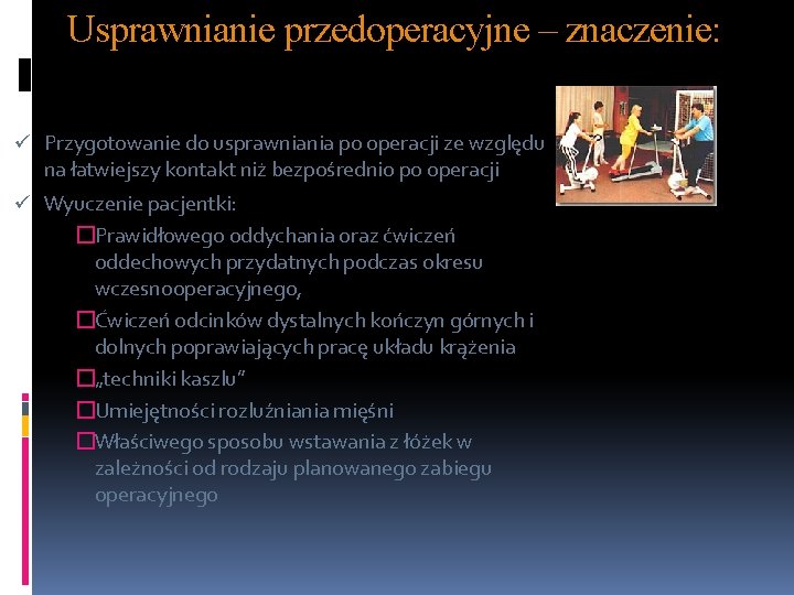 Usprawnianie przedoperacyjne – znaczenie: ü Przygotowanie do usprawniania po operacji ze względu na łatwiejszy