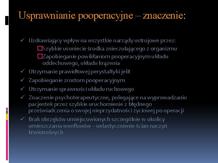 Usprawnianie pooperacyjne – znaczenie: ü Uzdrawiający wpływ na wszystkie narządy ustrojowe przez: �Szybkie usuniecie