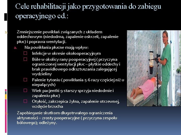 Cele rehabilitacji jako przygotowania do zabiegu operacyjnego cd. : 1. 2. Zmniejszenie powikłań związanych