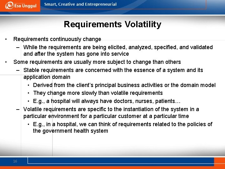 Requirements Volatility • • Requirements continuously change – While the requirements are being elicited,