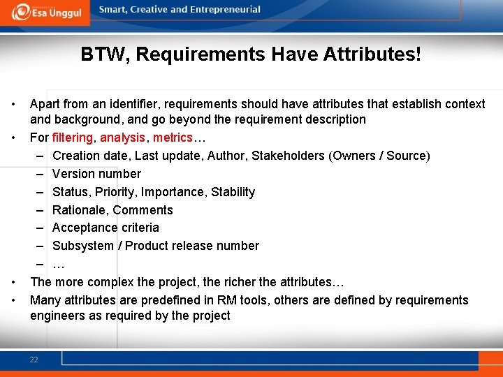 BTW, Requirements Have Attributes! • • Apart from an identifier, requirements should have attributes