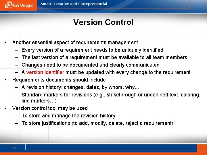 Version Control • • • Another essential aspect of requirements management – Every version