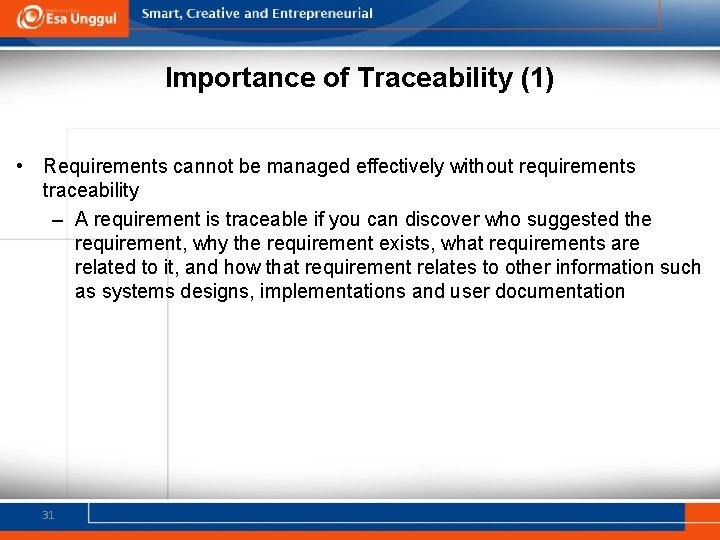 Importance of Traceability (1) • Requirements cannot be managed effectively without requirements traceability –