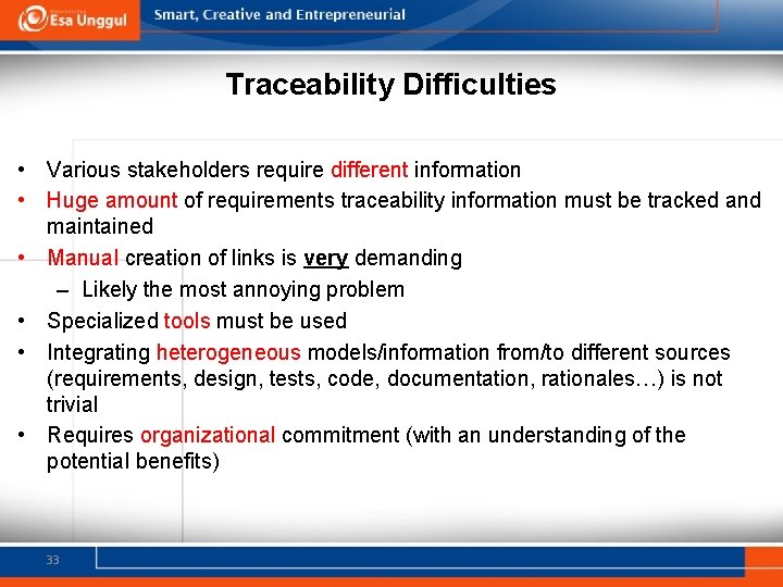 Traceability Difficulties • Various stakeholders require different information • Huge amount of requirements traceability