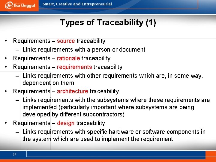 Types of Traceability (1) • Requirements – source traceability – Links requirements with a