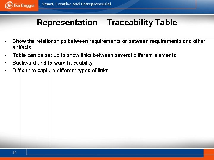 Representation – Traceability Table • • Show the relationships between requirements or between requirements