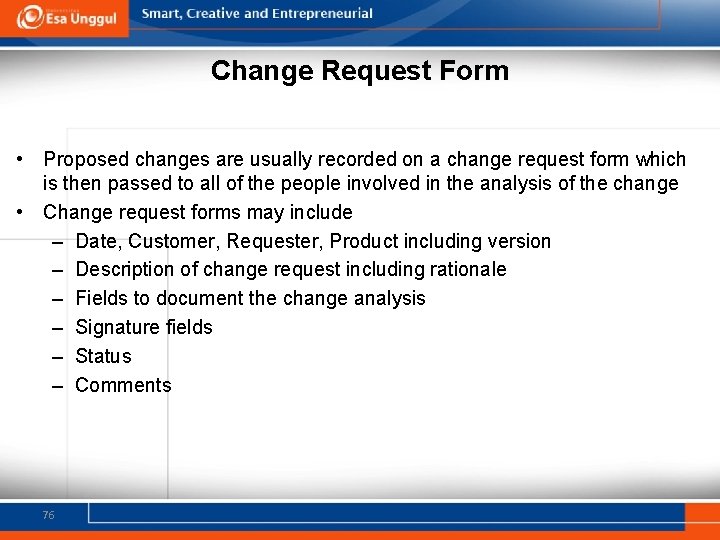 Change Request Form • Proposed changes are usually recorded on a change request form