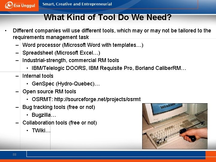 What Kind of Tool Do We Need? • Different companies will use different tools,