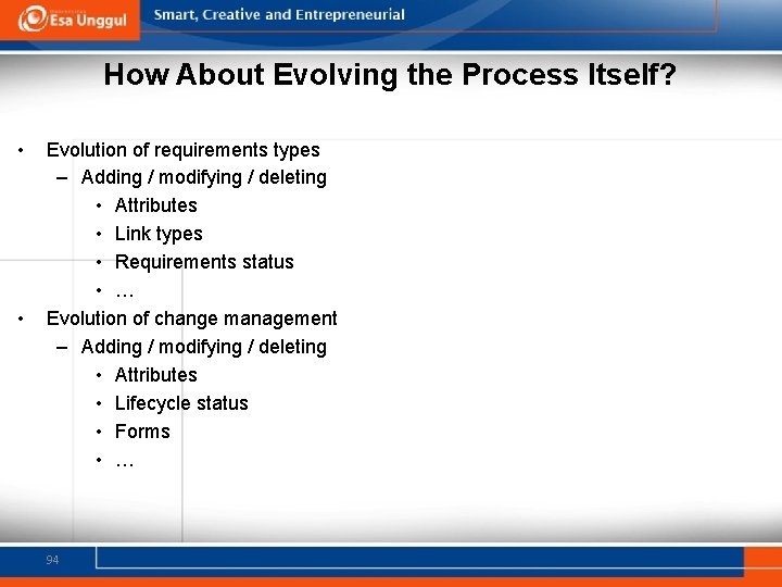 How About Evolving the Process Itself? • • Evolution of requirements types – Adding