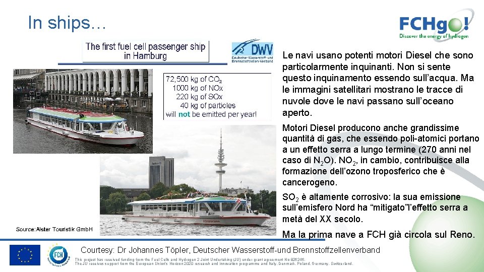 In ships… Le navi usano potenti motori Diesel che sono particolarmente inquinanti. Non si