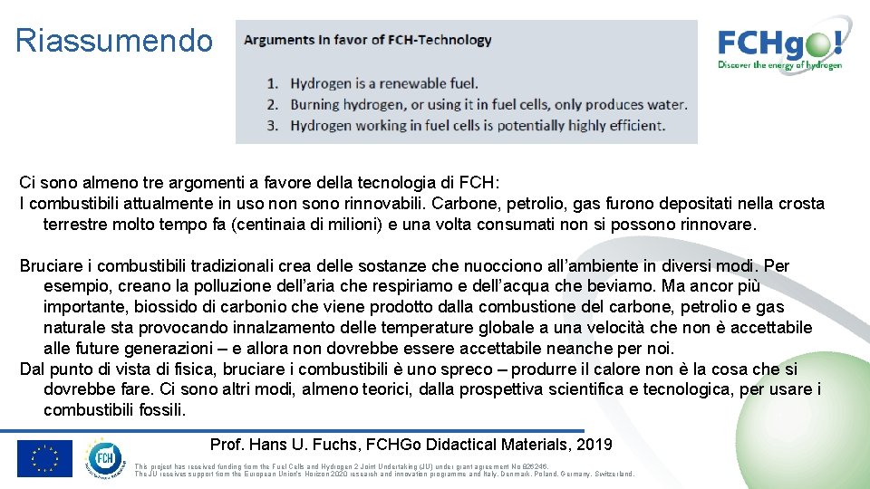 Riassumendo Ci sono almeno tre argomenti a favore della tecnologia di FCH: I combustibili