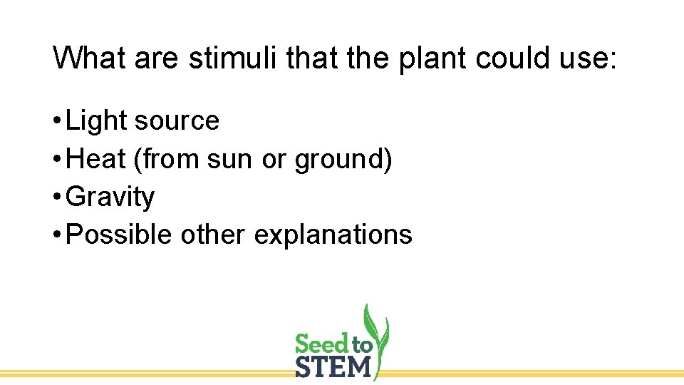 What are stimuli that the plant could use: • Light source • Heat (from