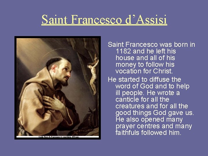 Saint Francesco d’Assisi Saint Francesco was born in 1182 and he left his house