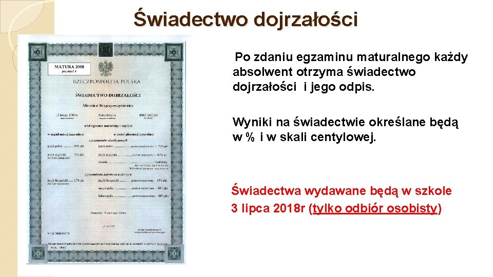 Świadectwo dojrzałości Po zdaniu egzaminu maturalnego każdy absolwent otrzyma świadectwo dojrzałości i jego odpis.