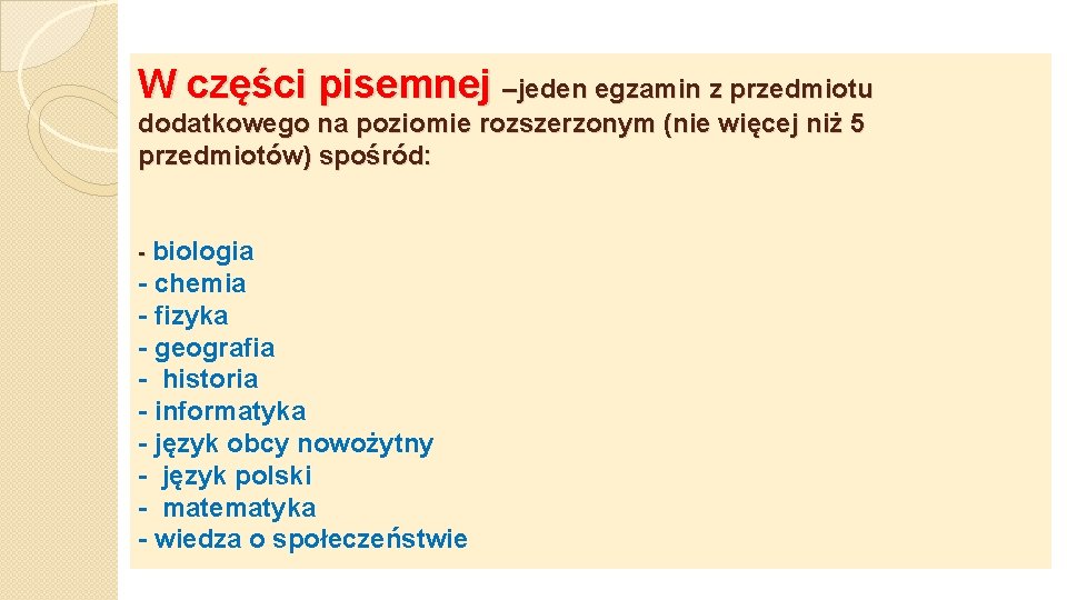 W części pisemnej –jeden egzamin z przedmiotu dodatkowego na poziomie rozszerzonym (nie więcej niż