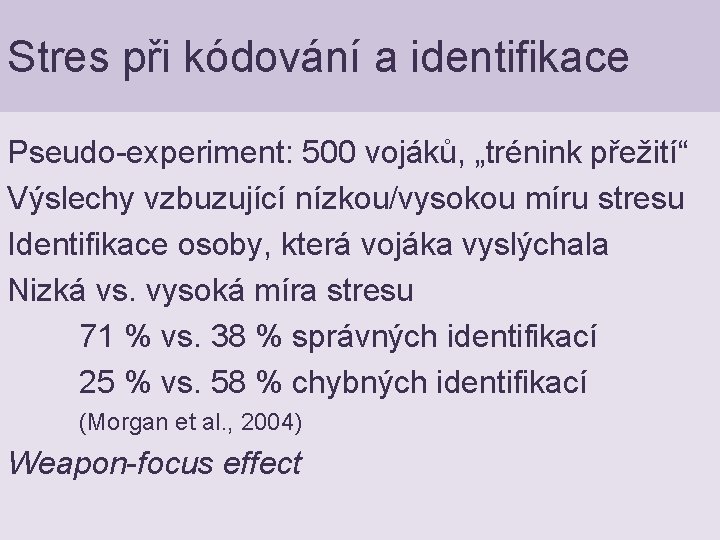 Stres při kódování a identifikace Pseudo-experiment: 500 vojáků, „trénink přežití“ Výslechy vzbuzující nízkou/vysokou míru
