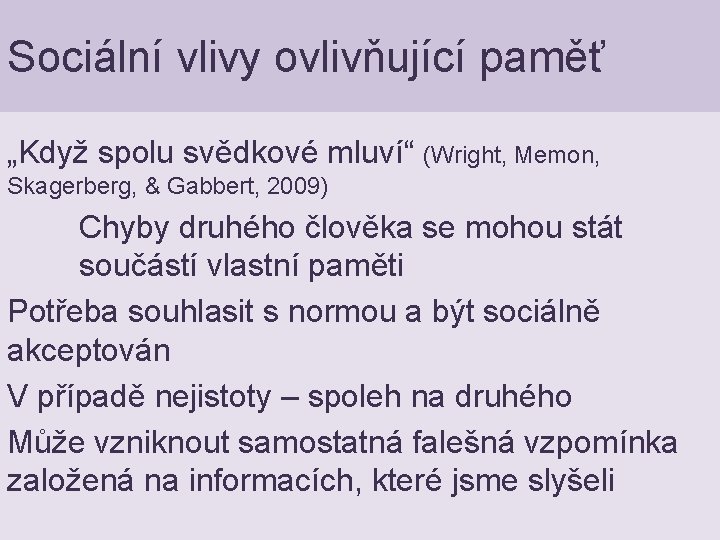 Sociální vlivy ovlivňující paměť „Když spolu svědkové mluví“ (Wright, Memon, Skagerberg, & Gabbert, 2009)