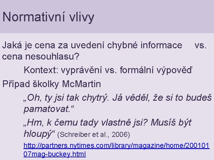 Normativní vlivy Jaká je cena za uvedení chybné informace vs. cena nesouhlasu? Kontext: vyprávění