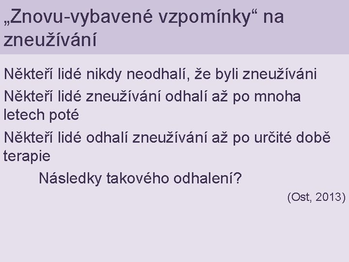„Znovu-vybavené vzpomínky“ na zneužívání Někteří lidé nikdy neodhalí, že byli zneužíváni Někteří lidé zneužívání