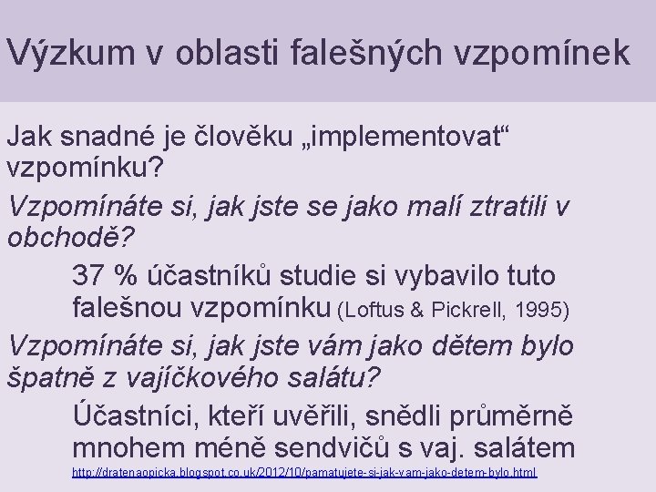 Výzkum v oblasti falešných vzpomínek Jak snadné je člověku „implementovat“ vzpomínku? Vzpomínáte si, jak