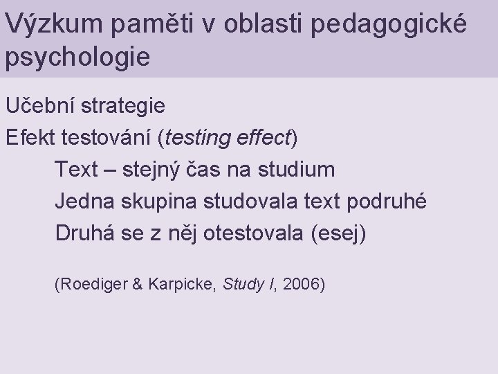 Výzkum paměti v oblasti pedagogické psychologie Učební strategie Efekt testování (testing effect) Text –