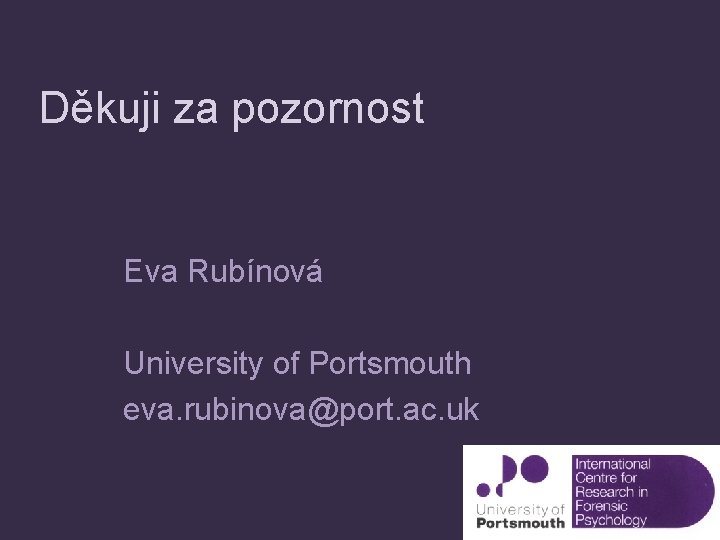 Děkuji za pozornost Eva Rubínová University of Portsmouth eva. rubinova@port. ac. uk 