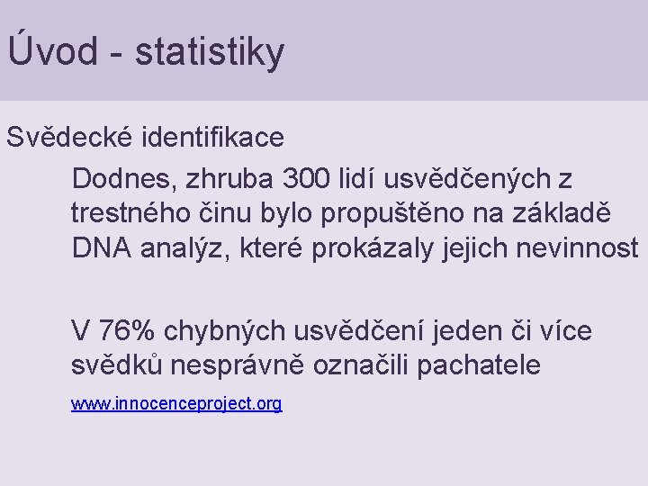 Úvod - statistiky Svědecké identifikace Dodnes, zhruba 300 lidí usvědčených z trestného činu bylo