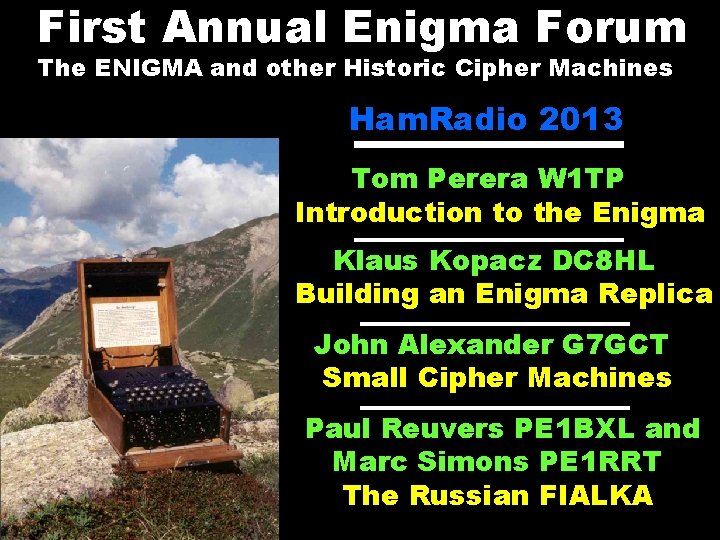 First Annual Enigma Forum The ENIGMA and other Historic Cipher Machines Ham. Radio 2013