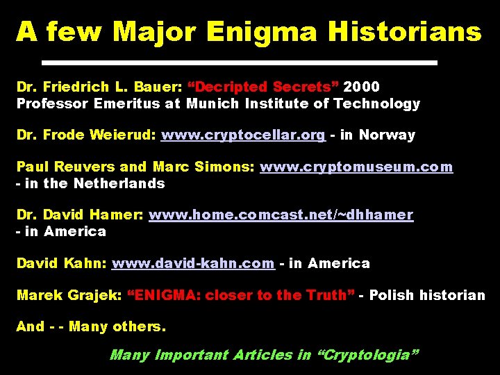 A few Major Enigma Historians Dr. Friedrich L. Bauer: “Decripted Secrets” 2000 Professor Emeritus