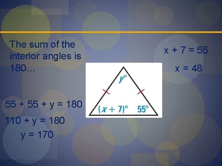 The sum of the interior angles is 180… 55 + y = 180 110