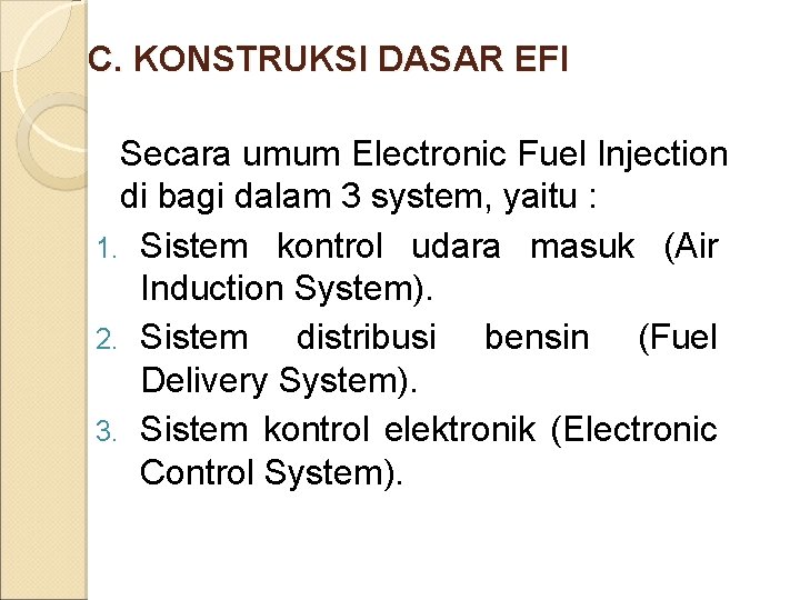C. KONSTRUKSI DASAR EFI Secara umum Electronic Fuel Injection di bagi dalam 3 system,
