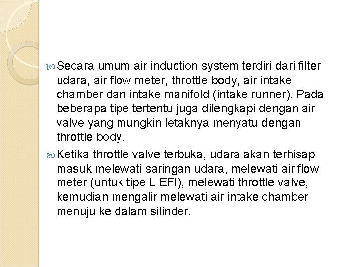  Secara umum air induction system terdiri dari filter udara, air flow meter, throttle