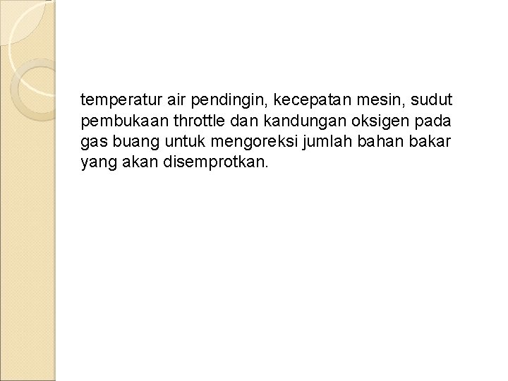 temperatur air pendingin, kecepatan mesin, sudut pembukaan throttle dan kandungan oksigen pada gas buang