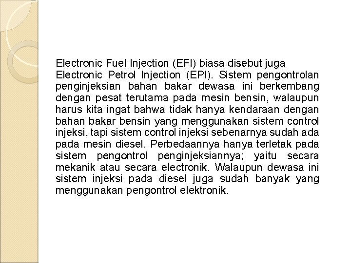 Electronic Fuel Injection (EFI) biasa disebut juga Electronic Petrol Injection (EPI). Sistem pengontrolan penginjeksian