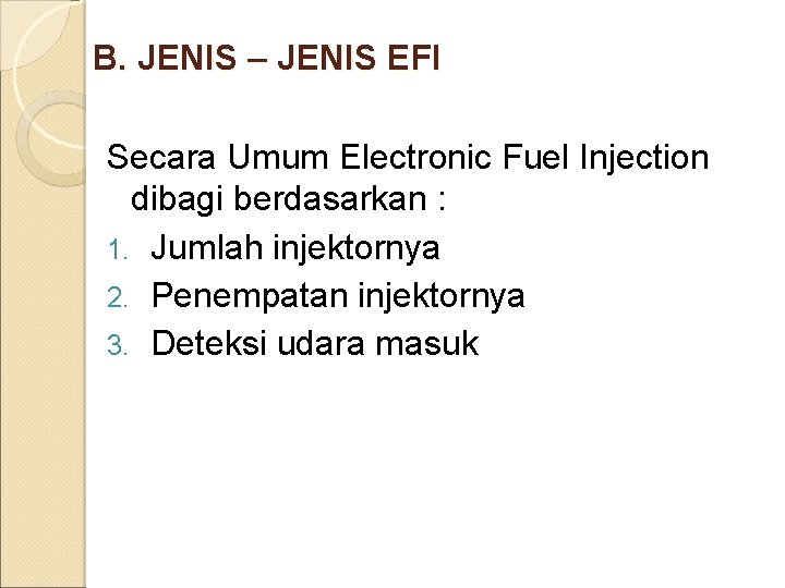 B. JENIS – JENIS EFI Secara Umum Electronic Fuel Injection dibagi berdasarkan : 1.