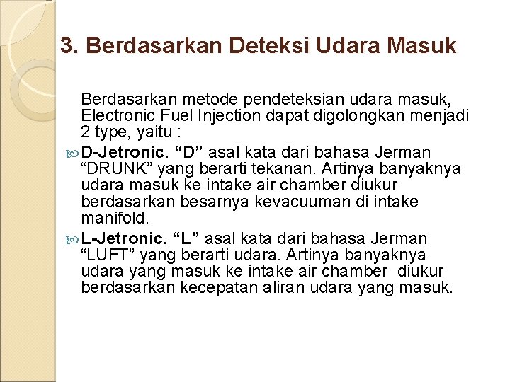 3. Berdasarkan Deteksi Udara Masuk Berdasarkan metode pendeteksian udara masuk, Electronic Fuel Injection dapat